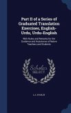 Part II of a Series of Graduated Translation Exercises, English-Urdu, Urdu-English: With Rules and Remarks for the Guidance and Assistance of Native T