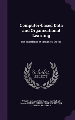 Computer-based Data and Organizational Learning: The Importance of Managers' Stories - Goldstein, David K.