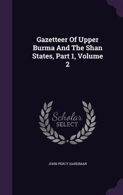 Gazetteer Of Upper Burma And The Shan States, Part 1, Volume 2 - Hardiman, John Percy