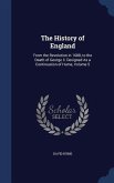 The History of England: From the Revolution in 1688, to the Death of George Ii. Designed As a Continuation of Hume, Volume 5