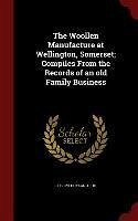 The Woollen Manufacture at Wellington, Somerset; Compiles From the Records of an old Family Business - Fox, Joseph Hoyland