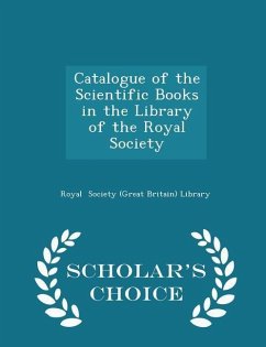 Catalogue of the Scientific Books in the Library of the Royal Society - Scholar's Choice Edition - Society (Great Britain) Library, Royal