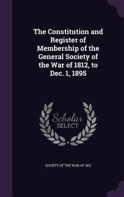 The Constitution and Register of Membership of the General Society of the War of 1812, to Dec. 1, 1895