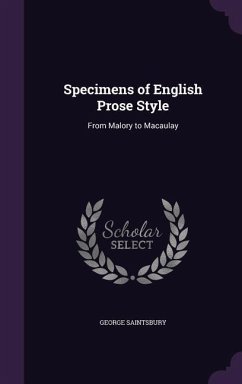 Specimens of English Prose Style: From Malory to Macaulay - Saintsbury, George