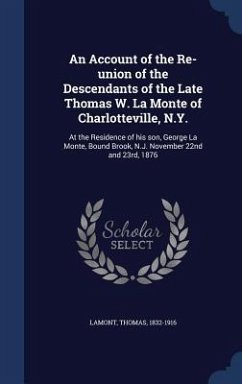 An Account of the Re-union of the Descendants of the Late Thomas W. La Monte of Charlotteville, N.Y. - Lamont, Thomas