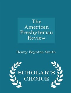 The American Presbyterian Review - Scholar's Choice Edition - Smith, Henry Boynton