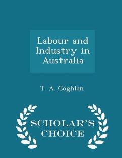 Labour and Industry in Australia - Scholar's Choice Edition - Coghlan, T. A.