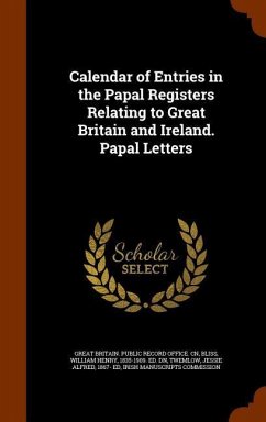 Calendar of Entries in the Papal Registers Relating to Great Britain and Ireland. Papal Letters - Bliss, William Henry; Twemlow, Jessie Alfred