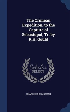 The Crimean Expedition, to the Capture of Sebastopol, Tr. by R.H. Gould - Bazancourt, César Lecat