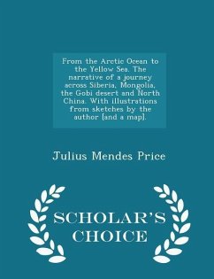 From the Arctic Ocean to the Yellow Sea. The narrative of a journey across Siberia, Mongolia, the Gobi desert and North China. With illustrations from - Price, Julius Mendes