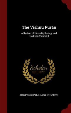 The Vishnu Purán: A System of Hindu Mythology and Tradition Volume 3 - Hall, Fitzedward; Wilson, H. H.