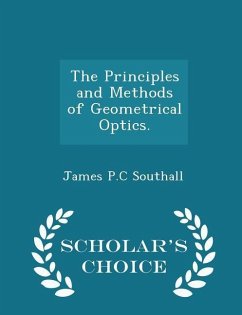 The Principles and Methods of Geometrical Optics. - Scholar's Choice Edition - Southall, James Powell Cocke