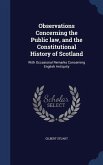 Observations Concerning the Public law, and the Constitutional History of Scotland: With Occasional Remarks Concerning English Antiquity