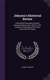 Johnson's Historical Review: A Record Of Prominent Events In American History From 1492 To 1876. A Book For The School, The Family Circle And The L