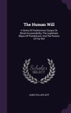 The Human Will: A Series Of Posthumous Essays On Moral Accountability, The Legitimate Object Of Punishment, And The Powers Of The Will