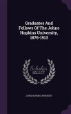 Graduates And Fellows Of The Johns Hopkins University, 1876-1913