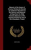 Memoir of the Queen of Etruria, Written by Herself. an Authentic Narrative of the Seizure and Removal of Pope Puis Vii, With Genuine Memoirs of His Journey Written by One of His Attendants. Transl