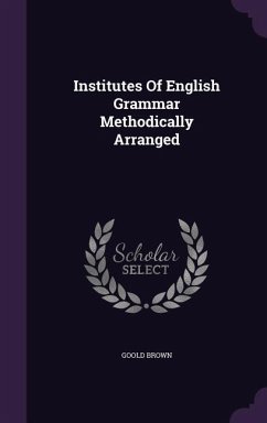 Institutes Of English Grammar Methodically Arranged - Brown, Goold