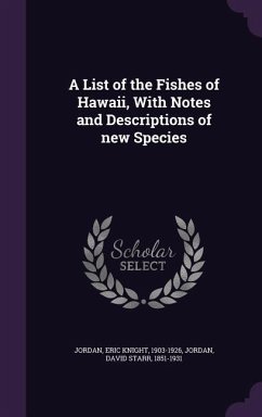 A List of the Fishes of Hawaii, With Notes and Descriptions of new Species - Jordan, Eric Knight; Jordan, David Starr