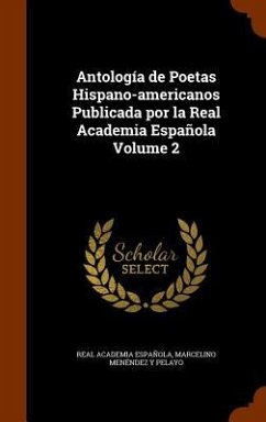 Antología de Poetas Hispano-americanos Publicada por la Real Academia Española Volume 2 - Española, Real Academia; Menéndez Y. Pelayo, Marcelino