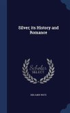 Silver; its History and Romance