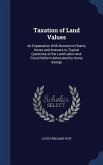 Taxation of Land Values: An Explanation With Illustrative Charts, Notes and Answers to Typical Questions of the Land-Labor-And-Fiscal Reform Ad