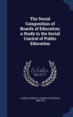 The Social Composition of Boards of Education; a Study in the Social Control of Public Education
