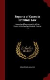 Reports of Cases in Criminal Law: Argued and Determined in All the Courts in England and Ireland, Volume 15