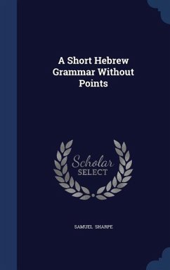 A Short Hebrew Grammar Without Points - Sharpe, Samuel