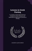 Lessons in Greek Parsing: Or, Outlines of the Greek Grammar, Divided Into Short Portions, and Illustrated by Appropriate Exercises in Parsing