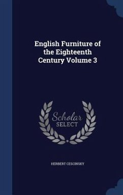 English Furniture of the Eighteenth Century Volume 3 - Cescinsky, Herbert