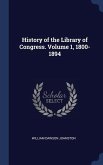 History of the Library of Congress. Volume 1, 1800-1894