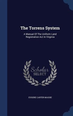 The Torrens System: A Manual Of The Uniform Land Registration Act In Virginia - Massie, Eugene Carter