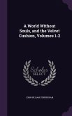 A World Without Souls, and the Velvet Cushion, Volumes 1-2