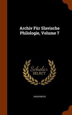 Archiv Für Slavische Philologie, Volume 7 - Anonymous