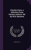 Psychic Facts, a Selection From Various Authors, Ed. by W.H. Harrison