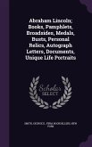 Abraham Lincoln; Books, Pamphlets, Broadsides, Medals, Busts, Personal Relics, Autograph Letters, Documents, Unique Life Portraits