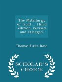 The Metallurgy of Gold ... Third edition, revised and enlarged. - Scholar's Choice Edition