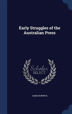Early Struggles of the Australian Press - Bonwick, James