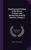Shooting and Fishing in the Rivers, Prairies, and Backwoods of North America, Volume 1