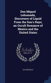 Don Miguel Lehumada, Discoverer of Liquid From the Sun's Rays; an Occult Romance of Mexico and the United States