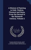 A History of Painting in Italy, Umbria, Florence and Siena, From the Second to the Sixteenth Century, Volume 2