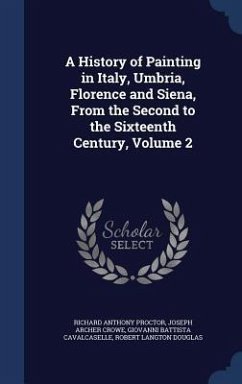 A History of Painting in Italy, Umbria, Florence and Siena, From the Second to the Sixteenth Century, Volume 2 - Proctor, Richard Anthony; Crowe, Joseph Archer; Cavalcaselle, Giovanni Battista