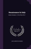 Renaissance In Italy: Italian Literature: In Two Parts, Part 1