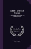 Alden's Citizen's Manual: A Text-book On Government, For Common Schools