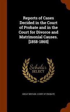 Reports of Cases Decided in the Court of Probate and in the Court for Divorce and Matrimonial Causes. [1858-1865]