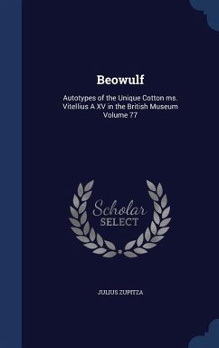 Beowulf: Autotypes of the Unique Cotton ms. Vitellius A XV in the British Museum Volume 77 - Zupitza, Julius