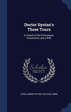 Doctor Syntax's Three Tours: In Search of the Picturesque, Consolation, and a Wife - Hotten, John Camden; Combe, William