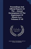 Proceedings And Official Reports Of The ... Annual Encampment Of The Department Of Illinois G.a.r., Volumes 37-40