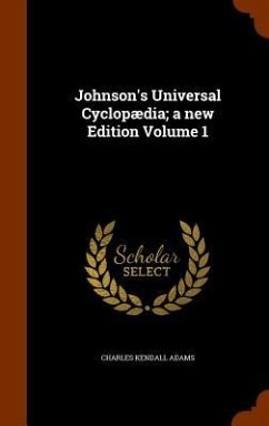 Johnson's Universal Cyclopædia; a new Edition Volume 1 - Adams, Charles Kendall